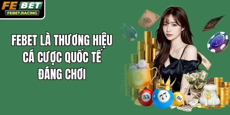Febet là thương hiệu cá cược quốc tế đáng chơi