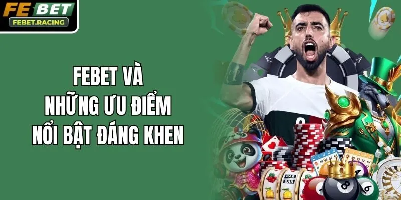 Febet và những ưu điểm nổi bật đáng khen