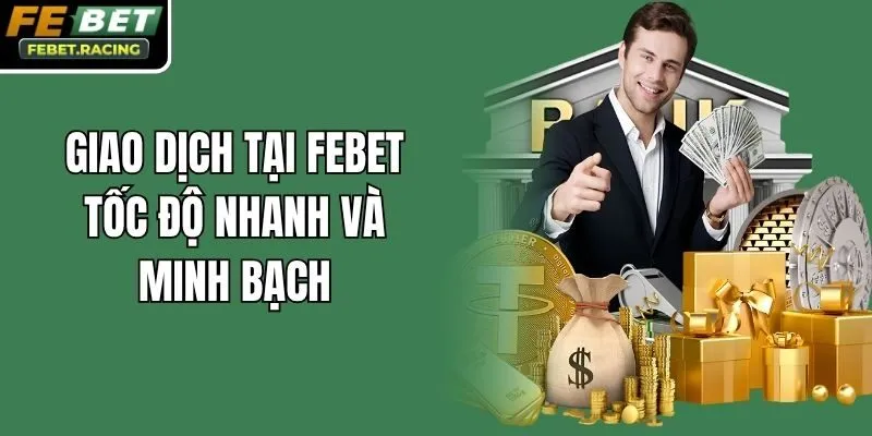 Giao dịch tại Febet tốc độ nhanh và minh bạch